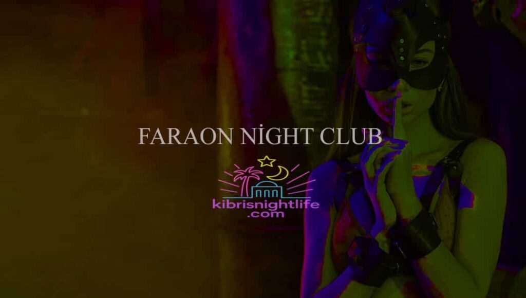 Faraon Night Club – Lefkoşa’da Krallara Layık Bir Gece!